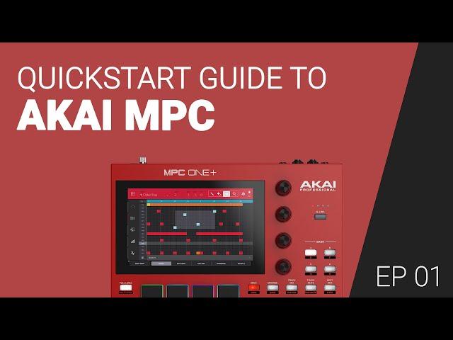 The AKAI MPC QuickStart Guide - tutorial course EP01