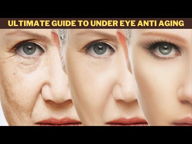 Ultimate Guide to Under Eye Anti Aging | How to Maintain the Skin Around Your Eyes |Under Eye Marks