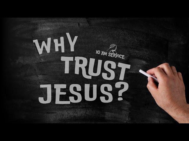 10am @ Park Road // Why Trust Jesus?