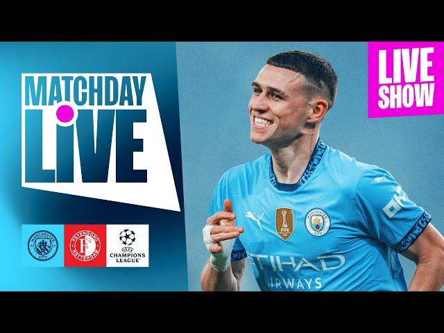 WATCH NOW! CITY V FEYENOORD | CHAMPIONS LEAGUE | MATCHDAY LIVE