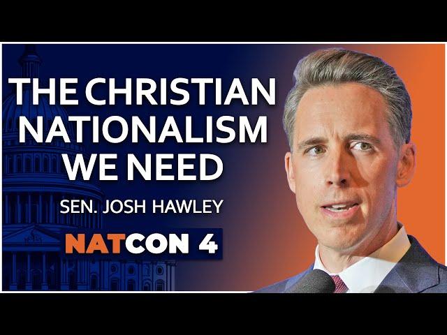 Sen. Josh Hawley | The Christian Nationalism We Need | NatCon 4