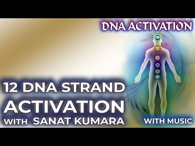 DNA ACTIVATION: 12 DNA STRAND ACTIVATION with Sanat Kumara (Now with music)