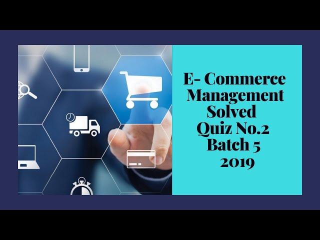 Digiskills E-Commerce Management Solved Quiz # 2  | Batch 5 |