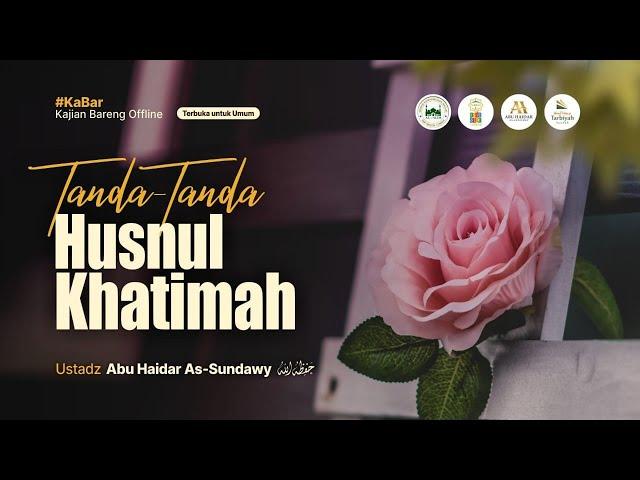 [LIVE] Tanda-Tanda Husnul Khatimah - Ustadz Abu Haidar As-Sundawy حفظه الله