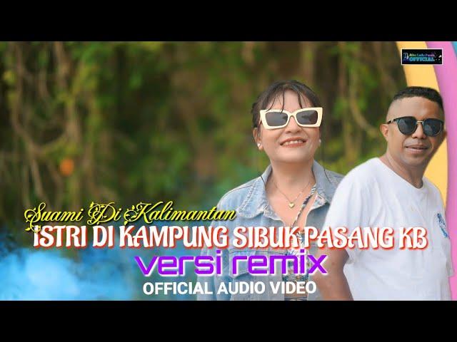 Suami Di Kalimantan Istri Di Kampung Sibuk Pasang KB || Official Audio Video || Ocha S. Ft Abu Lp