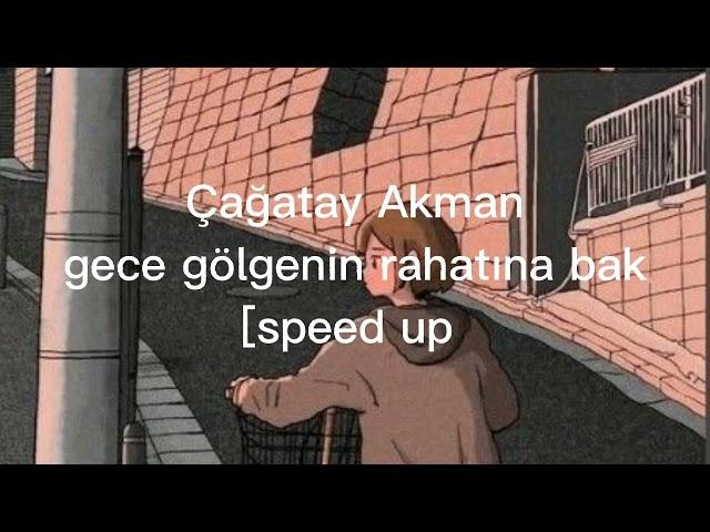 Çağatay Akman - Gece gölgenin rahatına bak [speed up]