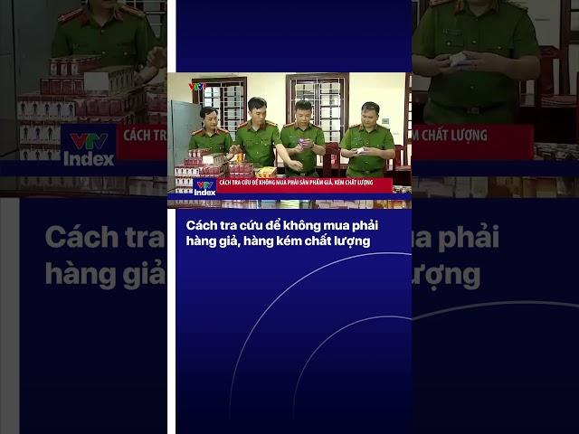 Cách tra cứu để không mua phải hàng giả, hàng kém chất lượng | VTVIndex