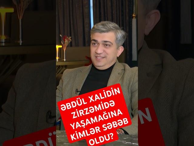 Əbdül Xalidin zirzəmidə yaşamağına kimlər səbəb oldu? Allaha tapşırıram