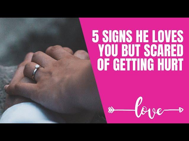 5 signs he loves you but scared of getting hurt #datingadvice #signshelovesyou