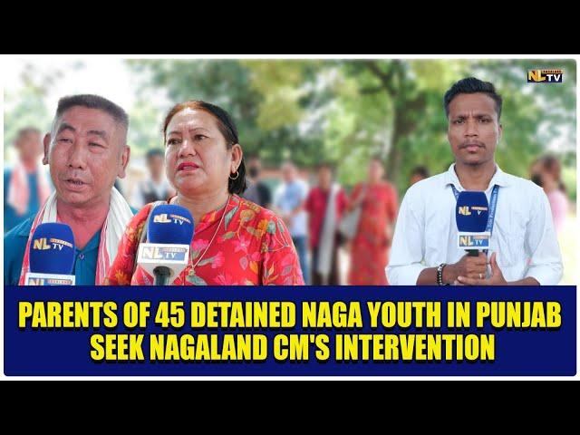 PARENTS OF 45 DETAINED NAGA YOUTH IN PUNJAB SEEK NAGALAND CM'S INTERVENTION