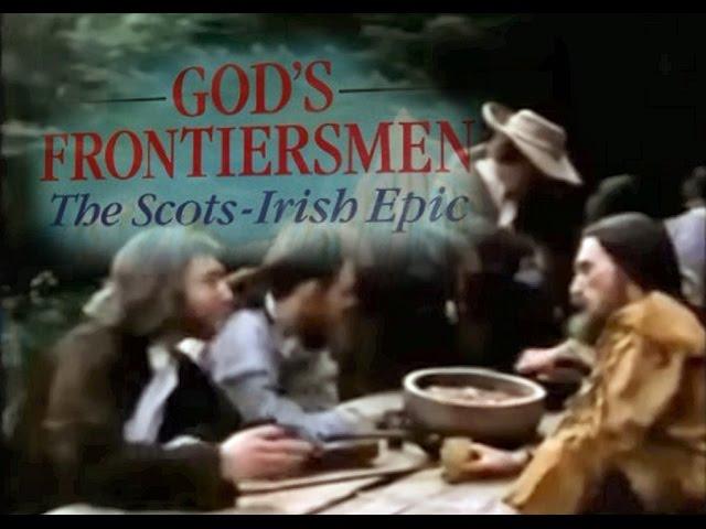 God's Frontiersmen: The Scots-Irish - condensed / edited version.