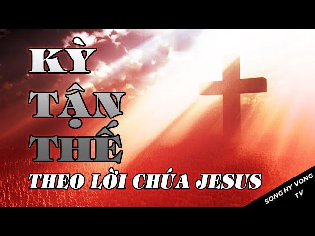 KỲ TẬN THẾ THEO LỜI CHÚA JESUS |The End Times In The Words Of Jesus| LÚC NÀO NHỮNG SỰ ĐÓ SẼ XẢY RA?