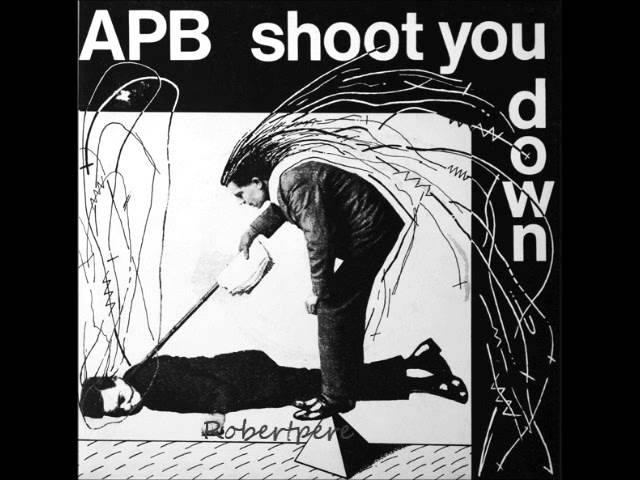 APB - I'd Like To Shoot You Down  (1981)