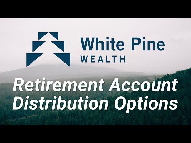 Retirement Account Distribution Options