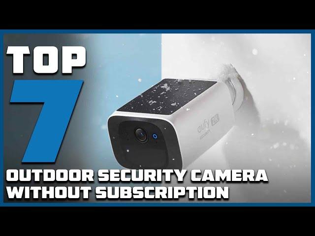 Top 7 Best Outdoor Security Cameras Without Subscription Fees