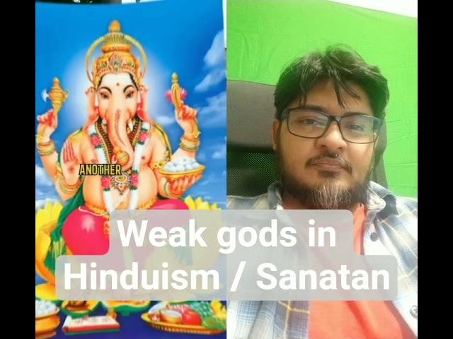 weak gods in Hinduism/Sanatan 