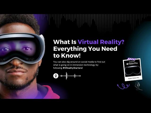 Virtual Reality: Everything You Need to Know About VR- Episode 1 | X-Reality Starters Podcast |