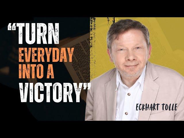 Everyday Triumph: Transforming Life Into a Daily Victory | Eckhart Tolle