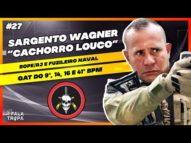 SARGENTO WAGNER "CACHORRO LOUCO" | FALA TROPA #27