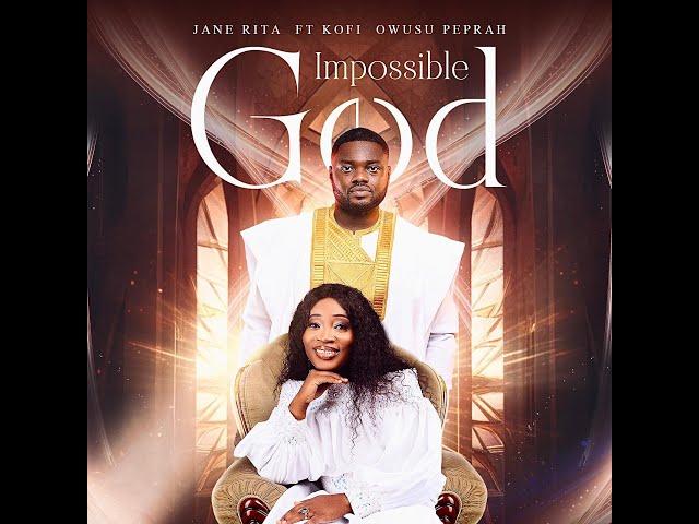 Jane Rita - Impossible God (Official Video) Ft. Kofi Owusu Peprah