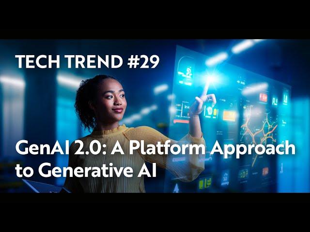 Tech Trends #29: GenAI 2.0: A Platform Approach to Generative AI