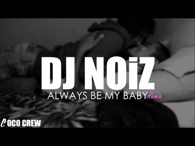 DJ NOiZ - Always Be My Baby REMIX