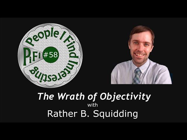 PiFi #58 - Rather B Squidding Interview - The Wrath of Objectivity