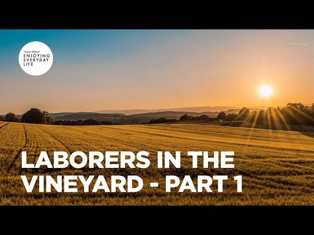 Laborers in the Vineyard - Part 1 | Joyce Meyer | Enjoying Everyday Life