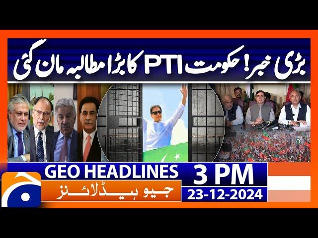 𝗚𝗼𝘃𝘁-𝗣𝗧𝗜 𝗡𝗲𝗴𝗼𝘁𝗶𝗮𝘁𝗶𝗼𝗻𝘀: Big Breakthrough for PTI! | Geo News 3 PM Headlines (23 Dec 2024)