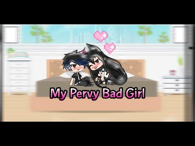 My Pervy Bad Girl|GLMV