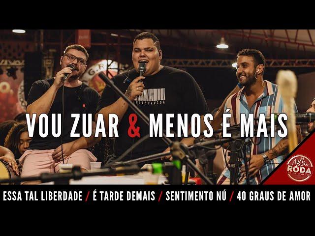 Vou Zuar e Menos é Mais - Essa Tal Liberdade / É Tarde Demais / Sentimento Nú / 40 Graus de Amor