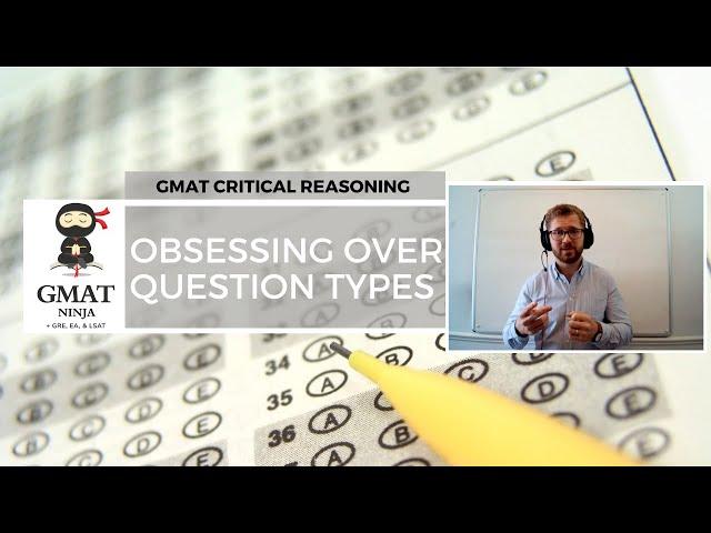 GMAT Ninja CR Ep 4: Obsessing Over Question Types