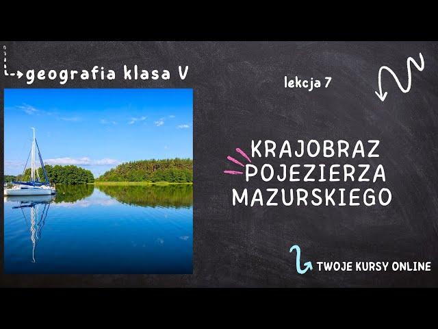 Geografia klasa 5 [Lekcja 7 - Krajobraz Pojezierza Mazurskiego]