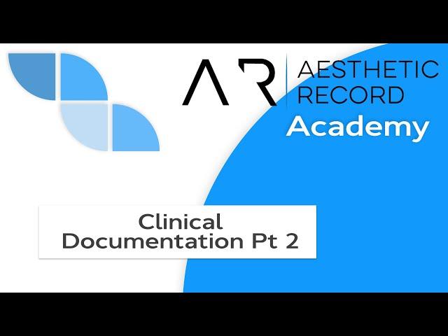 Clinical Documentation Part 2 - Aesthetic Record Academy