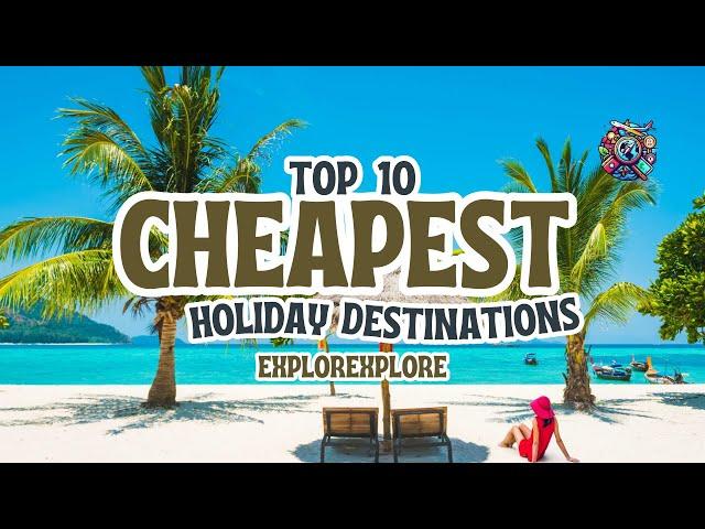 Top 10 Cheapest Holiday Destinations in 2024 | World Travel