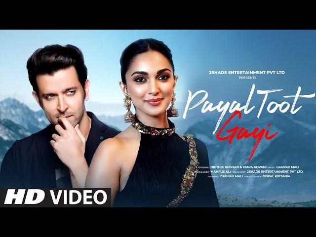 New Song | Payal Toot Gayi | Hrithik Roshan | Kiara Advani | New Hindi Song | New Song 2025