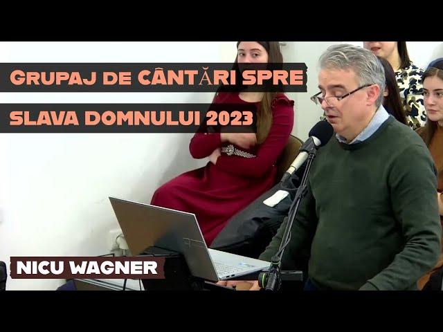 Nicu Wagner - Grupaj de Cântări spre Slava Domnului 2023