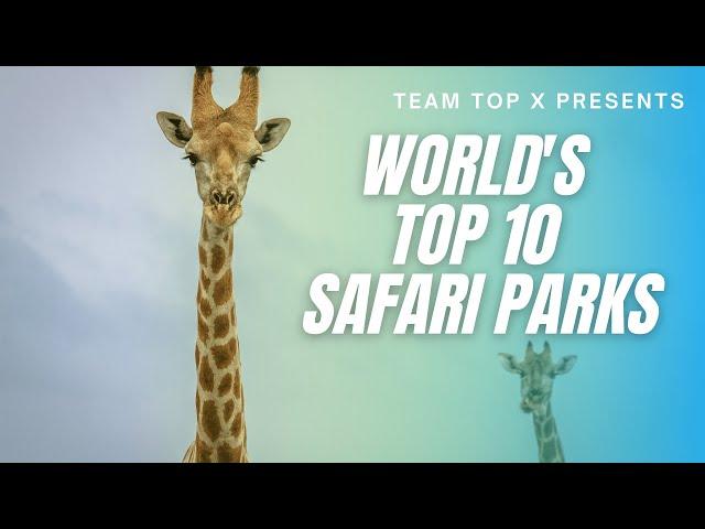 Team Top X - World's top 10 safari parks