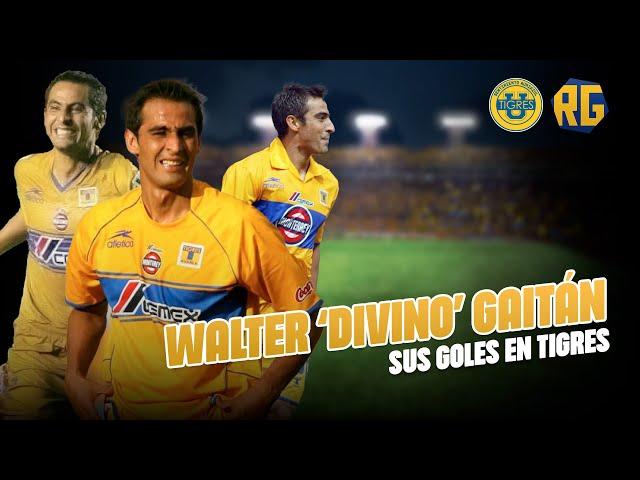 Los golazos de WALTER GAITAN con Tigres UANL | 2002 - 2007 | "EL DIVINO"