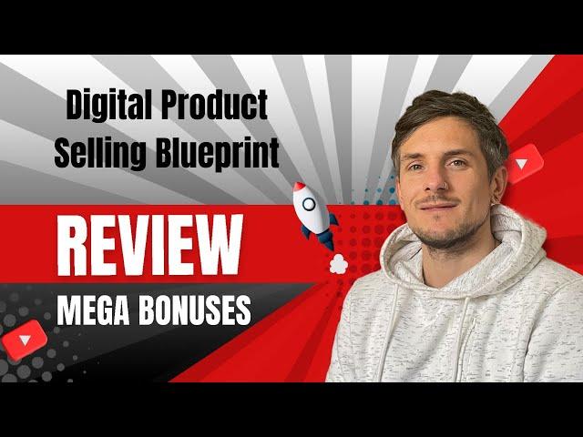 Digital Product Selling Blueprint Review + 4 Bonuses To Make It Work FASTER!