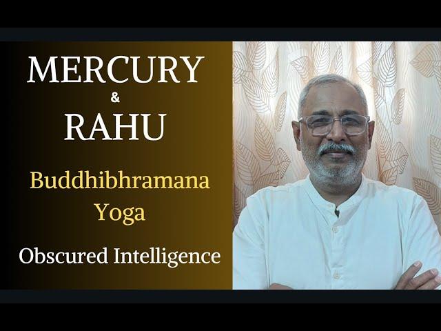 Class - 495 // Mercury + Rahu Combination: Buddhi Bhramana Yoga: Obscured Intelligence.