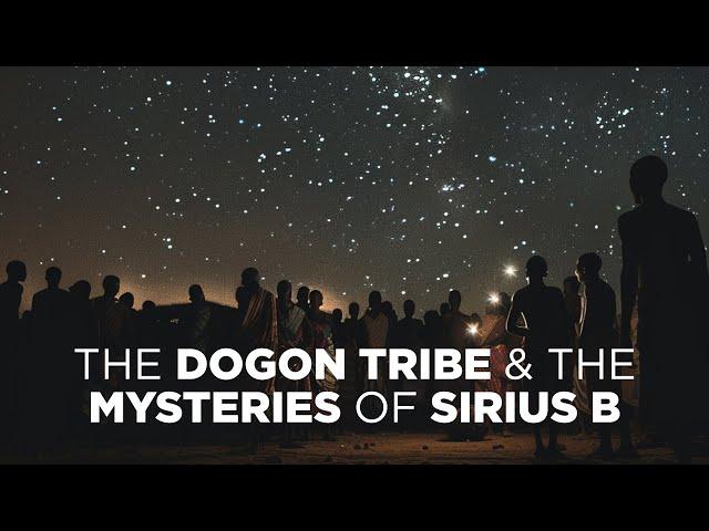 The Dogon Tribe & The Mysteries of Sirius B