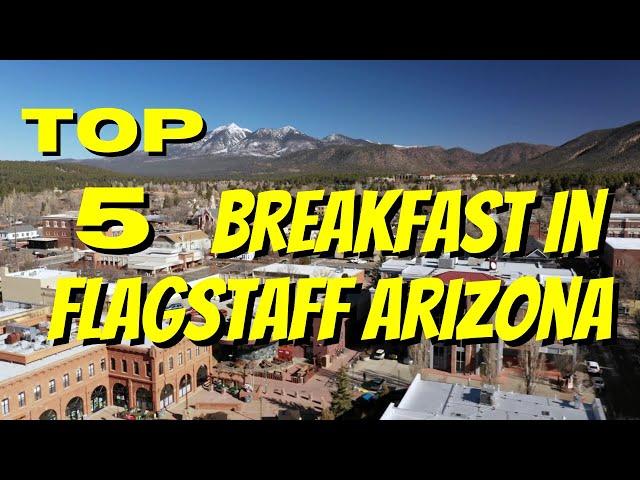 Flagstaff Arizona Top 5 BEST Breakfast Spots