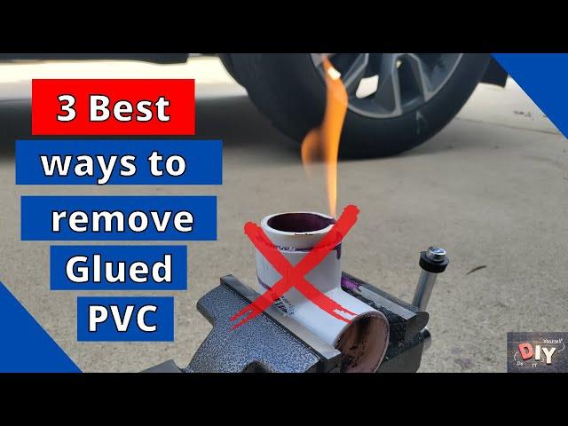 3 quick ways to remove glued PVC fittings