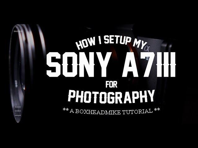 How I set up my A7iii for photography