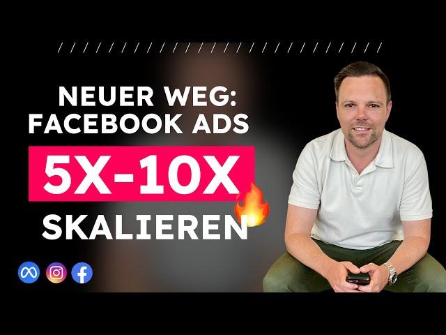 Neuer Weg für 5-10x Skalierung von Facebook Ads (wenig Risiko & Aufwand)