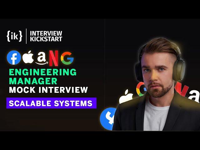 FAANG Engineering Manager Mock Interview | Scalable Systems