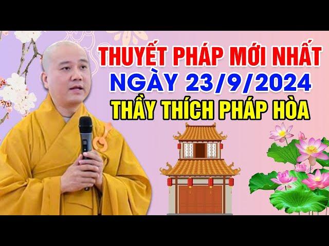 THUYẾT PHÁP MỚI NHẤT NGÀY 23/9/2024 | Thầy Thích Pháp Hòa - Tu Viện Tây Thiên Canada