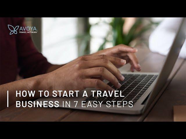 How to Start a Travel Business in 7 Easy Steps