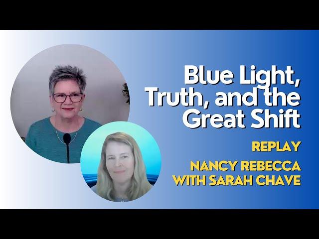 Replay Interview: Nancy Rebecca with Sarah Chave | Blue Light, Truth, and the Great Shift
